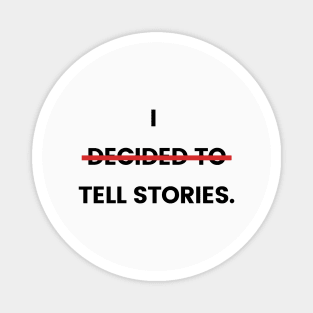 I tell stories. Magnet